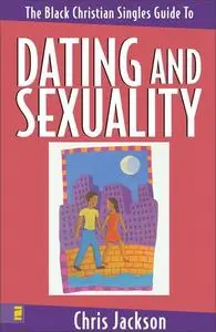 «The Black Christian Singles Guide to Dating and Sexuality» by Chris Jackson