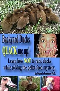 Backyard Ducks QUACK me up!: Learn how NOT to raise ducks while solving the pellet-food mystery