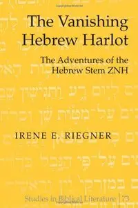 The Vanishing Hebrew Harlot: The Adventures of the Hebrew Stem ZNH (Studies in Biblical Literature)