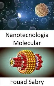 «Nanotecnologia Molecular» by Fouad Sabry