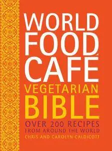 World Food Café Vegetarian Bible: Over 200 Recipes From Around the World