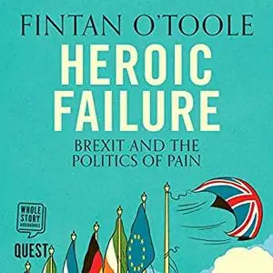 Heroic Failure: Brexit and the Politics of Pain [Audiobook]