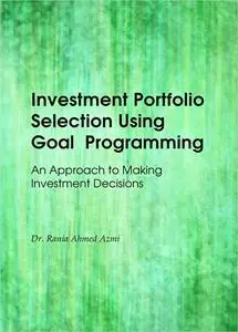 Investment Portfolio Selection Using Goal Programming: An Approach to Making Investment Decisions