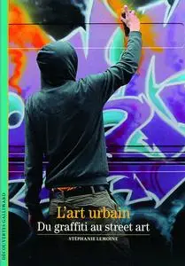 Stéphanie Lemoine, "L'art urbain: Du graffiti au street art"
