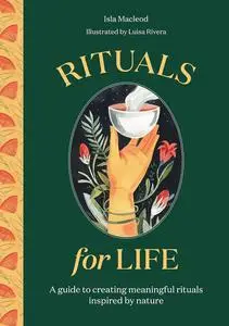 Rituals for Life: A guide to creating meaningful rituals inspired by nature