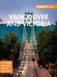 Fodor's Vancouver & Victoria: with Whistler, Vancouver Island & the Okanagan Valley (Full-color Travel Guide), 6th Edition