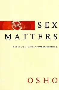 Sex Matters : From Sex to Superconsciousness (repost)