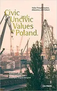 Civic and Uncivic Values in Poland: Value Transformation, Education, and Culture