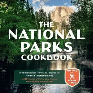 The National Parks Cookbook: The Best Recipes from (and Inspired by) America’s National Parks (Great Outdoor Cooking)