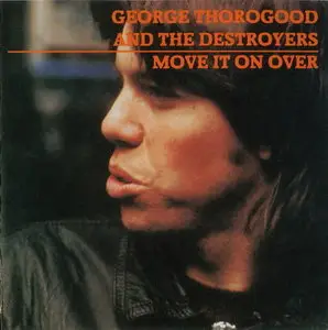 George Thorogood & The Destroyers - Move It On Over (1978) 