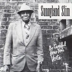 Sunnyland Slim - Be Careful How You Vote [Recorded 1981-1983] (1990)