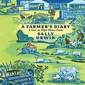«A Farmer's Diary: A Year at High House Farm» by Sally Urwin