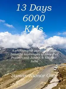 «13 Days 6000 KMs» by Giri Suman Kumar