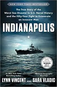 Indianapolis: The True Story of the Worst Sea Disaster in U.S. Naval History and the Fifty-Year Fight to Exonerate an In