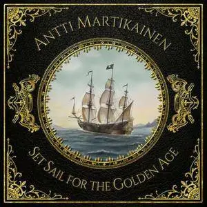 Antti Martikainen – Set Sail For The Golden Age (2016)