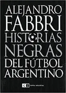 Historias negras del futbol argentino (Spanish Edition)