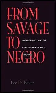 From Savage to Negro: Anthropology and the Construction of Race, 1896-1954