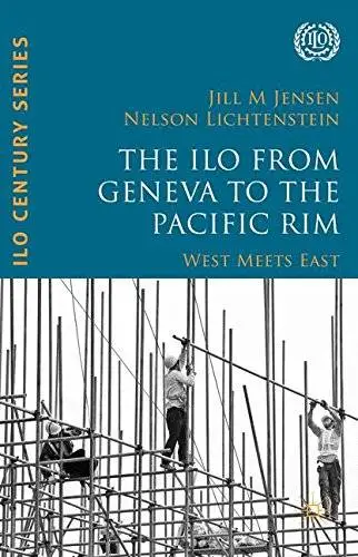 The ILO from Geneva to the Pacific Rim: West Meets East (International Labour Organization (ILO) Century Series)