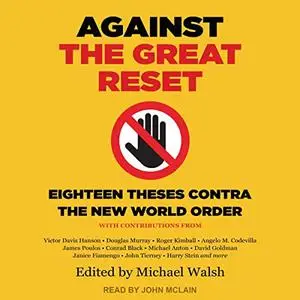 Against the Great Reset: Eighteen Theses Contra the New World Order [Audiobook]