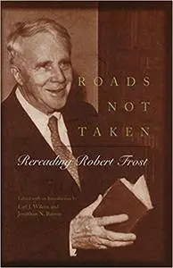 Roads Not Taken: Rereading Robert Frost