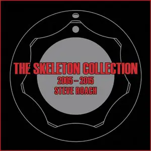 Steve Roach - The Skeleton Collection 2005 - 2015 (2015)