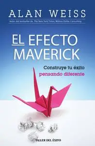 «El Efecto Maverick» by Alan Weiss