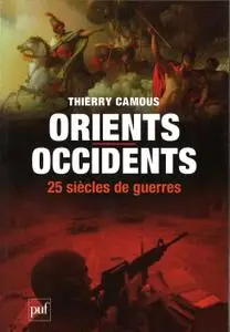 Thierry Camous, "Orients - Occidents, 25 siècles de guerres"