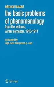 The Basic Problems of Phenomenology: From the Lectures, Winter Semester, 1910–1911 From the German “Aus den Vorlesungen, Grundp