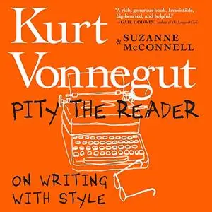 Pity the Reader On Writing with Style [Audiobook]