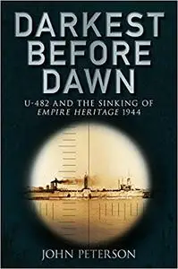 Darkest Before Dawn: U-482 and the Sinking of Empire Heritage 1944