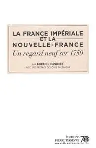 Michel Brunet, "La France impériale et la Nouvelle-France: Un regard neuf sur 1759"