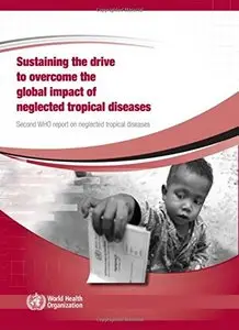 Sustaining the Drive to Overcome the Global Impact of Neglected Tropical Diseases: Second WHO Report on Neglected Tropical