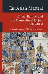 EurAsian Matters: China, Europe, and the Transcultural Object, 1600-1800 (Repost)