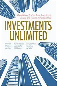 Investments Unlimited: A Novel About DevOps, Security, Audit Compliance, and Thriving in the Digital Age