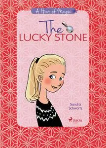 «A Hint of Magic 1: The Lucky Stone» by Sandra Schwartz