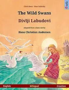 «The Wild Swans – Divlji Labudovi (English – Croatian)» by Ulrich Renz