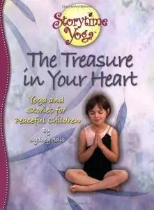 Storytime Yoga: The Treasure in Your Heart - Stories and Yoga for Peaceful Children by Sydney Solis [Repost] 