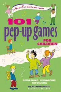 101 Pep-up Games for Children: Refreshing, Recharging, Refocusing (SmartFun Activity Books) by Allison Bartl [Repost]