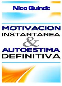 «Motivación instantánea & Autoestima definitiva» by Nico Quindt