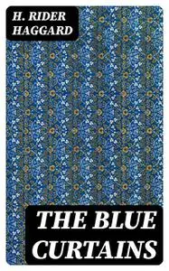 «The Blue Curtains» by Henry Rider Haggard