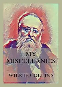 «My Miscellanies by Wilkie Collins – Delphi Classics (Illustrated)» by Wilkie Collins