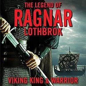 The Legend of Ragnar Lodbrok: Viking King and Warrior [Audiobook]