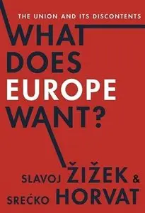 What Does Europe Want?: The Union and Its Discontents