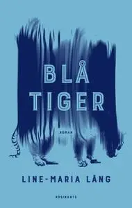 «Blå tiger» by Line-Maria Lång