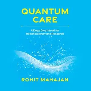 Quantum Care: A Deep Dive into AI for Health Delivery and Research [Audiobook]