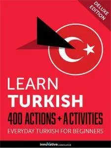 Learn Turkish: 400 Actions + Activities Everyday Turkish for Beginners (Deluxe Edition) [Audiobook]