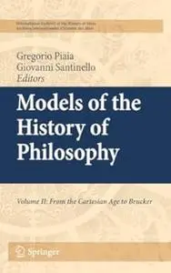 Models of the History of Philosophy, Vol. 2: From Cartesian Age to Brucker (Repost)