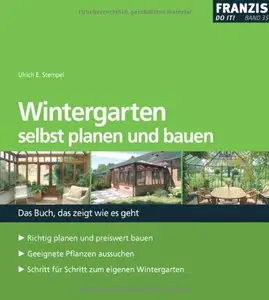 Wintergarten selbst planen und bauen: Das Buch, das zeigt wie es geht
