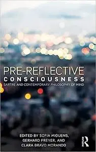 Pre-reflective Consciousness: Sartre and Contemporary Philosophy of Mind