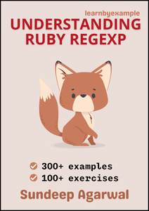 Understanding Ruby Regexp: Example based guide to mastering Ruby regular expressions